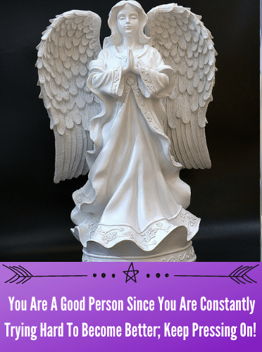 You Are A Good Person Since You Are Constantly Trying Hard To Become Better; Keep Pressing On! 